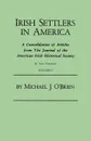 Irish Settlers in America. A Consolidation of Articles from The Journal of the American Irish Historical Society. In Two Volumes. Volume I - Michael J. O'Brien