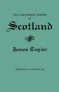The Great Historic Families of Scotland. Second Edition (Originally Published in 1889 in Two Volumes; Reprinted Here Two Volumes in One) - James Taylor
