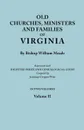 Old Churches, Ministers and Families of Virginia. In Two Volumes. Volume II (Reprinted with Digested Index and Genealogical Guide compiled by Jennings Cropper Wise) - Bishop William Meade