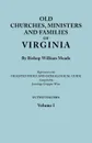 Old Churches, Ministers and Families of Virginia. In Two Volumes. Volume I (Reprinted with Digested Index and Genealogical Guide compiled by Jennings Cropper Wise) - Bishop William Meade