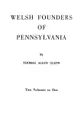 Welsh Founders of Pennsylvania. Two Volumes in One - Thomas Allen Glenn