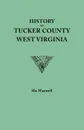 History of Tucker County, West Virginia, from the earliest explorations and settlements to the present time .1884. - Hu Maxwell