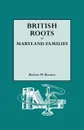 British Roots of Maryland Families .first volume. - Robert W. Barnes