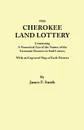 Cherokee Land Lottery, Containing a Numerical List of the Names of the Fortunate Drawers in Said Lottery, With an Engraved Map of Each District - James F. Smith