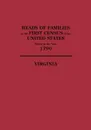 Heads of Families at the First Census of the United States, Taken in the Year 1790. Virginia - United States, Census Bureau United States