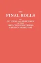 The Final Rolls of Citizens and Freedmen of the Five Civilized Tribes in Indian Territory. Prepared by the .Dawes. Commission and Commissioner to the Five Civilized Tribes and Approved by the Secretary of the Interior on or Prior to March 4, 1907 - of the Interior U.S. Department