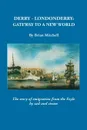 Derry-Londonderry. Gateway to a New World. The Story of Emigration from the Foyle by Sail and Steam - Brian Mitchell