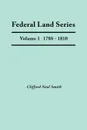 Federal Land Series. a Calendar of Archival Materials on the Land Patents Issued by the United States Government, with Subject, Tract, and Name Indexe - Clifford Neal Smith