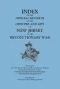 Index of the Official Register of the Officers and Men of New Jersey in the Revolutionary War, by William S. Stryker. Prepared by the New Jersey Histo - New Jersey Historical Records Survey Sta, New Jersey State Planning Board, New Jersey Historical Reco