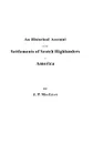 An  Historical Account of the Settlements of Scotch Highlanders in America Prior to the Peace of 1783, Together with Notices of Highland Regiments and - John P. MacLean, J. P. MacLean