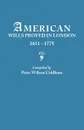 American Wills Proved in London, 1611-1775 - Peter Wilson Coldham