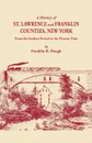 A   History of St. Lawrence and Franklin Counties, New York, from the Earliest Period to the Present Time .1853.. a Facsimile Edition with an Added Fo - Franklin Benjamin Hough