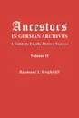 Ancestors in German Archives. Volume II - Raymond S. Wright III