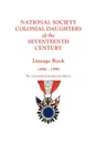 National Society Colonial Daughters of the Seventeenth Century. Lineage Book, 1896-1999. the Centennial Remembrance Edition - 17th Century Ns Colonial Daughters, National Society