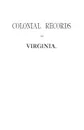 Colonial Records Fo Virginia - Virginia General Assembly, Virginia