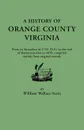 A   History of Orange County, Virginia, from Its Formation in 1734 to the End of Reconstruction in 1870, Compiled Mainly from Original Records. with a - W. W. Scott, William Wallace Scott