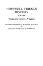 Hopewell Friends History, 1734-1934, Frederick County, Virginia. Records of Hopewell Monthly Meetings and Meetings Reporting to Hopewell. Two Hundred - Joint Committee of Hopewell Friends, Friends Meeting Hopewell