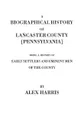 A   Biographical History of Lancaster County .Pennsylvania.. Being a History of Early Settlers and Eminent Men of the County .Originally Published 187 - Alexander Harris, Alex Harris