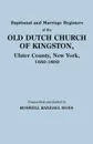 Baptismal and Marriage Registers of the Old Dutch Church of Kingston, Ulster County, New York, 1660-1809 - Reformed Protestant Dutch Church Of King, Reformed Protestant Dutch Church of King