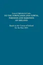 General Alphabetical Index to the Townlands and Towns, Parishes and Baronies of Ireland. Based on the Census of Ireland for the Year 1851 - Ireland