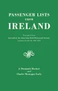 Passenger Lists from Ireland. Excerpted from the Journal of the American Irish Historical Society, Volumes 28 and 29, 1929-1931 - J. Dominick Hackett, Charles M. Early, James Dominick Hackett