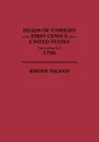 Heads of Families at the First Census of the U. S. Taken in the Year 1790. Rhode Island - U S Bureau of the Census, Bureau Of the Census United States, U. S. Bureau of the Census