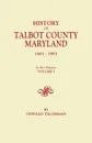 History of Talbot County, Maryland, 1661-1861. in Two Volumes. Volume I - Oswald Tilghman