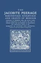 The Jacobite Peerage. Baronetage, Knightage, and Grants of Honour Extracted, by Permisison, from the Stuart Papers Now in Possession of His - Melville Henry Mass Ruvigny Et Raineval, Marquis of Ruvigny and Raineval