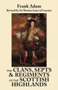 The Clans, Septs, and Regiments of the Scottish Highlands. Eighth Edition - Frank Adam, Thomas Innes