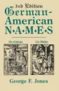 German-American Names. 3rd Edition - George Fenwick Jones