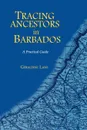 Tracing Your Ancestors in Barbados. A Practical Guide - Geraldine Lane