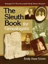 The Sleuth Book for Genealogists. Strategies for More Successful Family History Research - Emily Anne Croom