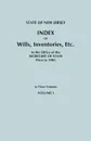 State of New Jersey. Index of Wills, Inventories, Etc., in the Office of the Secretary of State Prior to 1901. in Three Volumes. Volume I - New Jersey