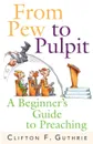 From Pew to Pulpit. A Beginner's Guide to Preaching - Clifton F. Guthrie