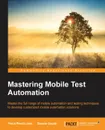 Mastering Mobile Test Automation - Feroz Pearl Louis, Gaurav Gupta