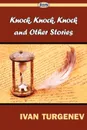 Knock, Knock, Knock and Other Stories - Ivan Turgenev