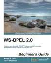 Ws-Bpel 2.0 Beginner's Guide - Matjaz B. Juric, Matjaz B. Juric, Denis Weerasiri