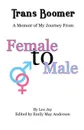 Trans Boomer. A Memoir of My Journey from Female to Male - Lee Jay