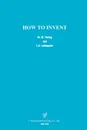 How to Invent - M. W. Thring, E. R. Laithwaite