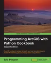 Programming ArcGIS with Python Cookbook - Second Edition - Eric Pimpler