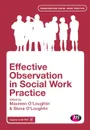 Effective Observation in Social Work Practice - Maureen O'Loughlin, Steve O'Loughlin