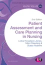 Patient Assessment and Care Planning in Nursing - Lioba Howatson-Jones, Mooi Standing, Susan B. Roberts