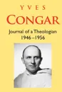 Journal of a Theologian (1946-1956) - Yves Congar