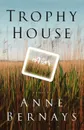 Trophy House - Anne Bernays