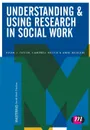 Understanding and Using Research in Social Work - Brian J Taylor, Campbell Killick, Anne McGlade