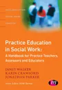 Practice Education in Social Work - Janet Walker, Karin Crawford, Jonathan Parker