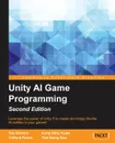 Unity AI Game Programming - Second Edition - Ray Barrera, Aung Sithu Kyaw, Clifford Peters