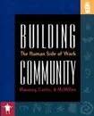 Building Community. The Human Side of Work - George Manning, Steve McMillen, Kent Curtis