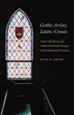 Gothic Arches, Latin Crosses - Ryan K. Smith