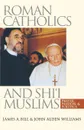 Roman Catholics and Shi'i Muslims. Prayer, Passion, and Politics - James A. Bill